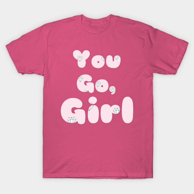 You go, girl T-Shirt by Byreem